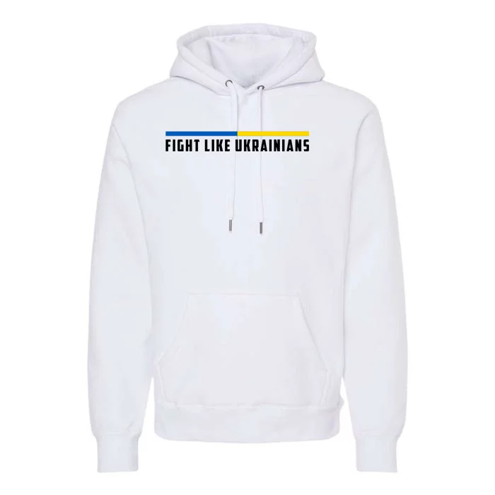 Fight Like Ukrainians Premium Hoodie