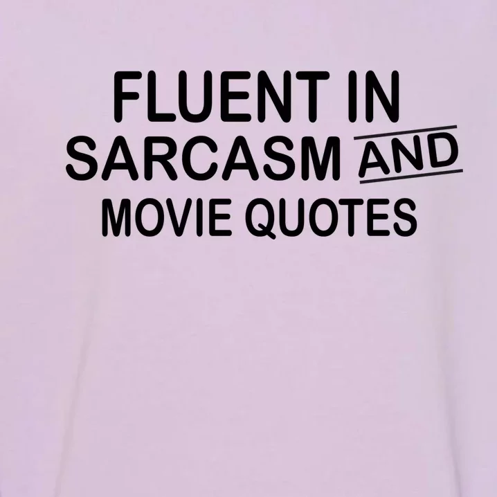 Fluent In Sarcasm And Movie Quotes Garment-Dyed Sweatshirt