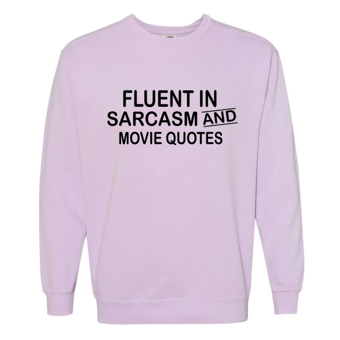 Fluent In Sarcasm And Movie Quotes Garment-Dyed Sweatshirt