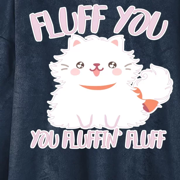 Fluff You You Fluffin Fluff Hooded Wearable Blanket