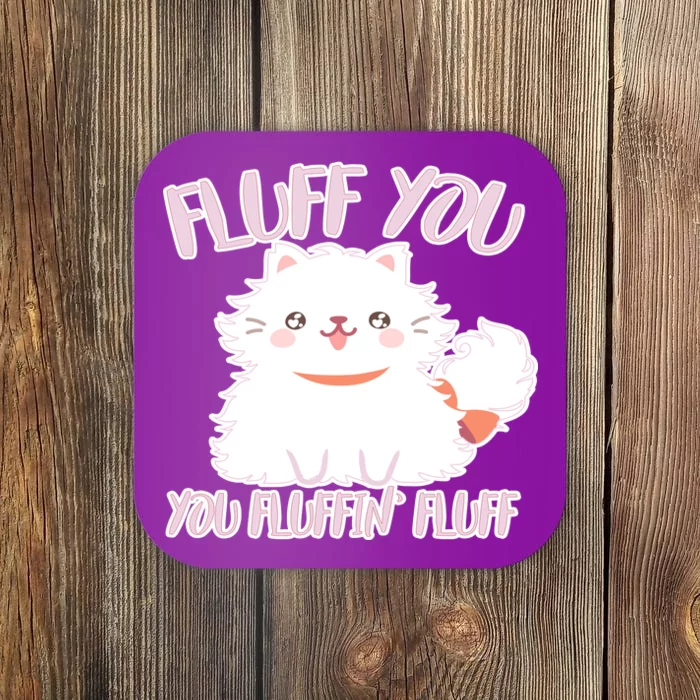 Fluff You You Fluffin Fluff Coaster