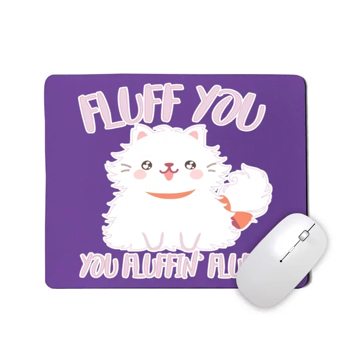 Fluff You You Fluffin Fluff Mousepad