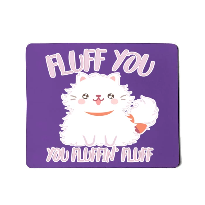 Fluff You You Fluffin Fluff Mousepad