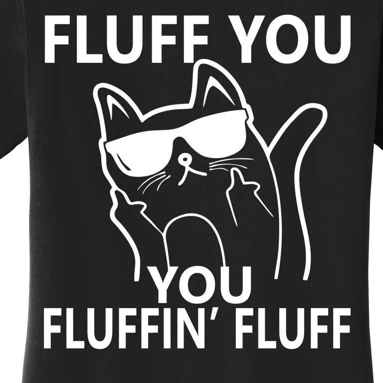 Fluff You You Fluffin' Fluff Funny Cat Women's T-Shirt