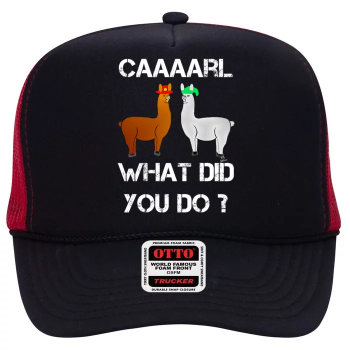 Funny Llama With Hats Gift Lama With Hat Carl What Did You Do Gift High Crown Mesh Trucker Hat