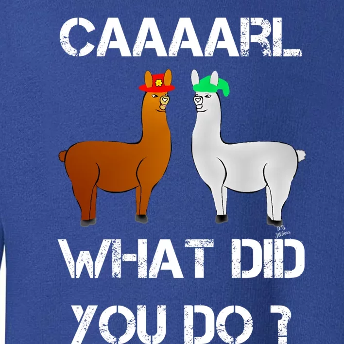 Funny Llama With Hats Gift Lama With Hat Carl What Did You Do Gift Toddler Sweatshirt