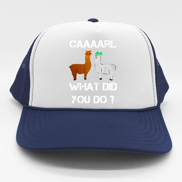 Funny Llama With Hats Gift Lama With Hat Carl What Did You Do Gift Trucker Hat