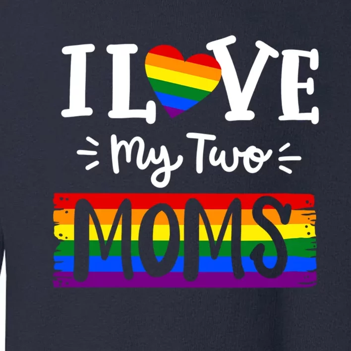 Funny Love Wins Lgbtq Pride I Love My Two Moms Lesbian Toddler Sweatshirt