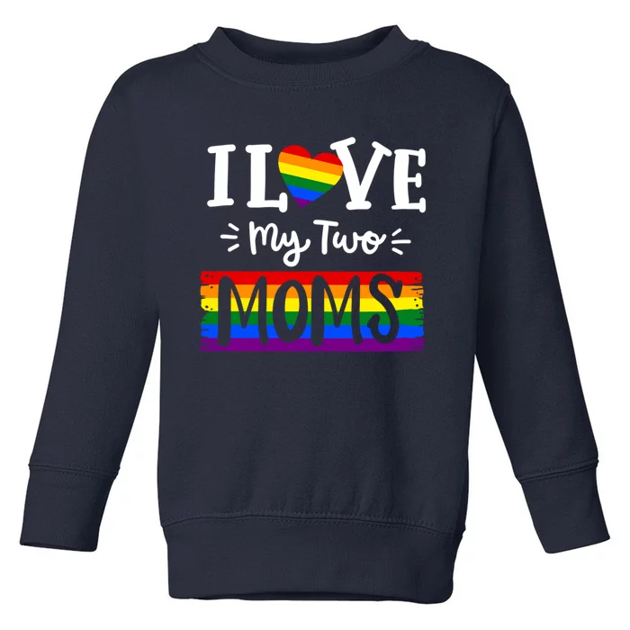 Funny Love Wins Lgbtq Pride I Love My Two Moms Lesbian Toddler Sweatshirt