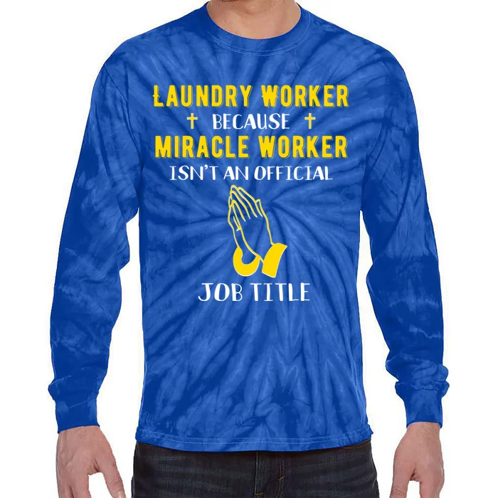 Funny Laundry Worker Because Miracle Worker Isnt A Job Title Funny Gift Tie-Dye Long Sleeve Shirt