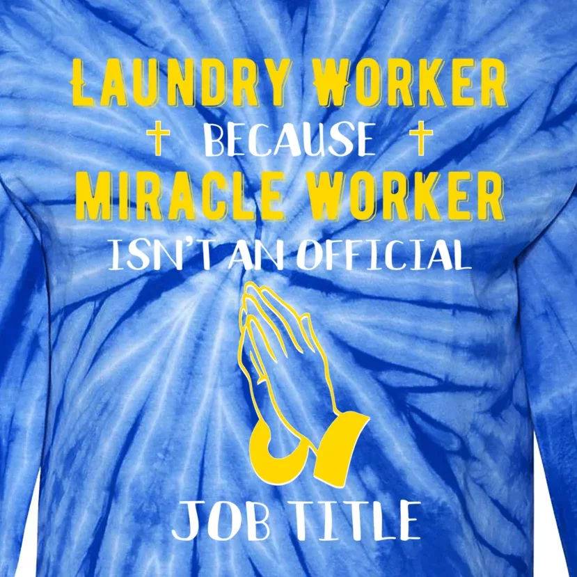 Funny Laundry Worker Because Miracle Worker Isnt A Job Title Funny Gift Tie-Dye Long Sleeve Shirt