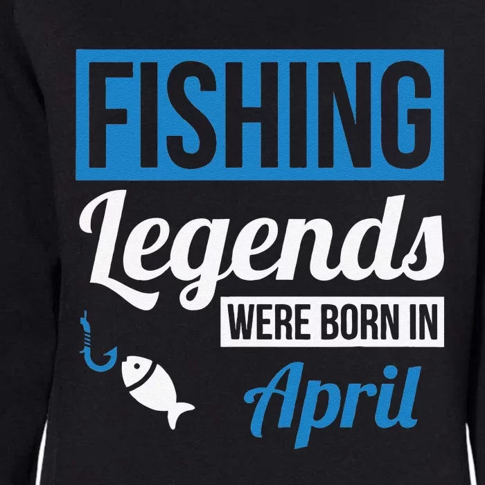 Fishing Legends Were Born In April Birthday Gift Womens California Wash Sweatshirt