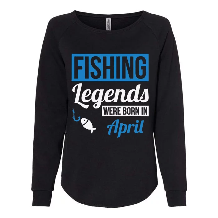 Fishing Legends Were Born In April Birthday Gift Womens California Wash Sweatshirt