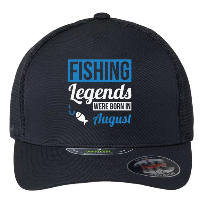 Fishing Legends Were Born In August Birthday Gift Flexfit Unipanel Trucker Cap