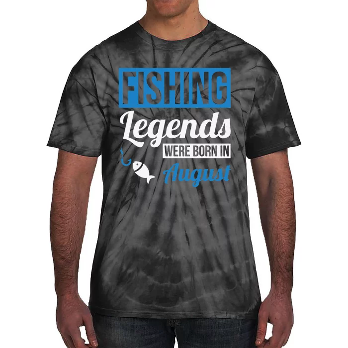 Fishing Legends Were Born In August Birthday Gift Tie-Dye T-Shirt