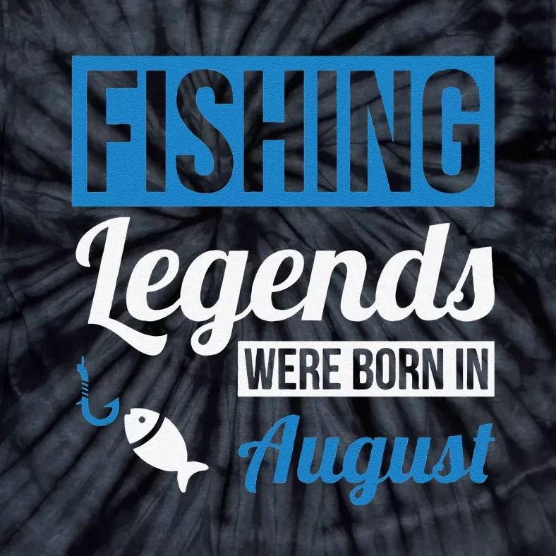 Fishing Legends Were Born In August Birthday Gift Tie-Dye T-Shirt