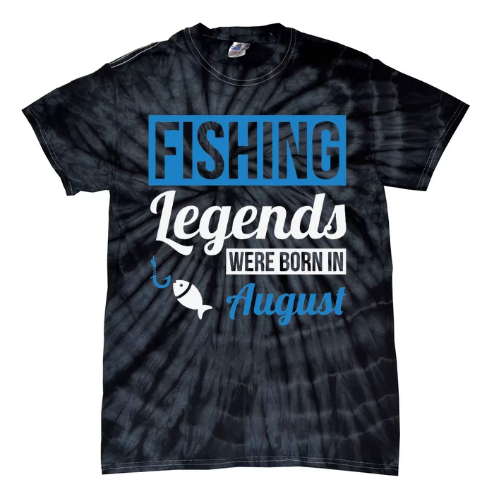 Fishing Legends Were Born In August Birthday Gift Tie-Dye T-Shirt