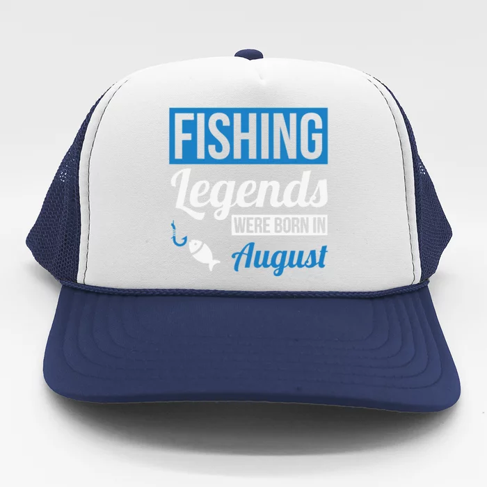 Fishing Legends Were Born In August Birthday Gift Trucker Hat