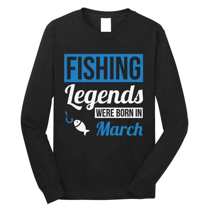 Fishing Legends Were Born In March Birthday Gift Long Sleeve Shirt