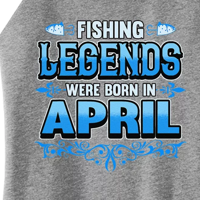 Fishing Legends Were Born In April Month Birthday Fisherman Women’s Perfect Tri Rocker Tank