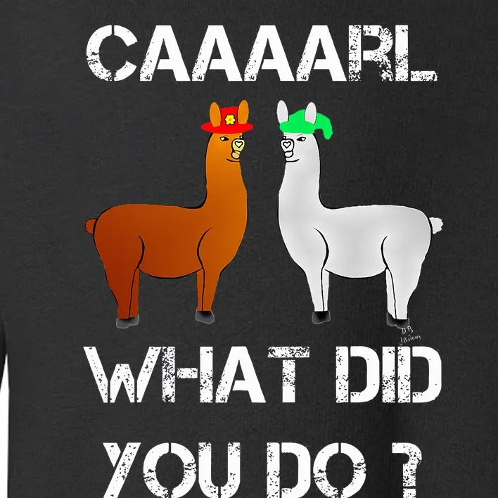 funny llama with hats lama with hat carl what did you do Toddler Sweatshirt