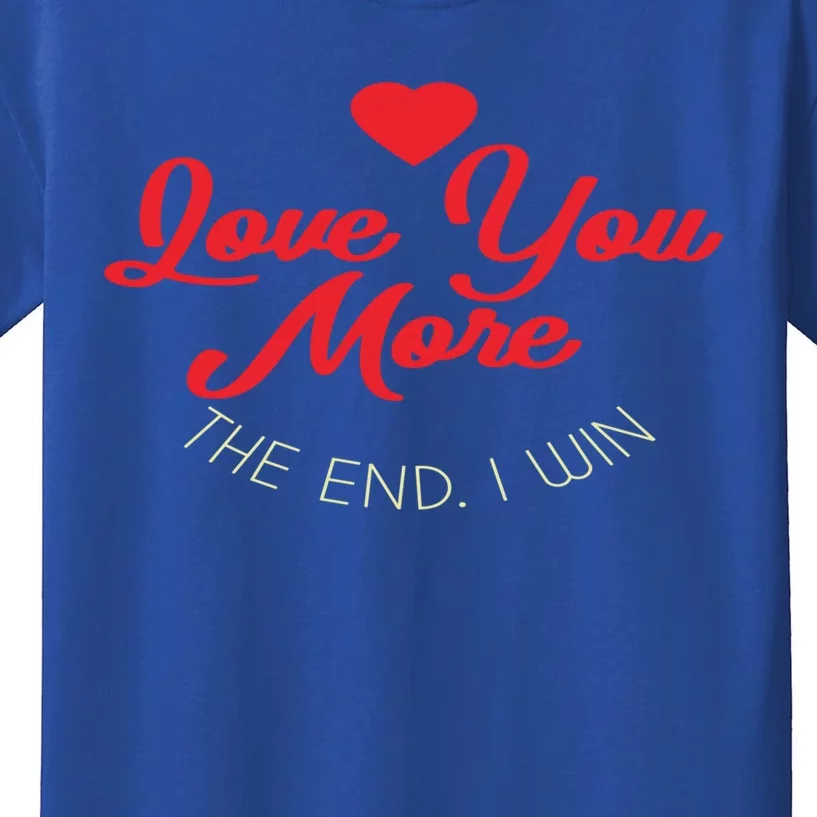 Funny Love You More The End I Win Valentines Gift Kids T-Shirt