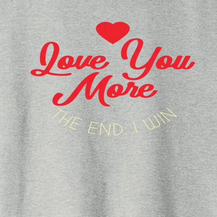 Funny Love You More The End I Win Valentines Gift Women's Crop Top Tee