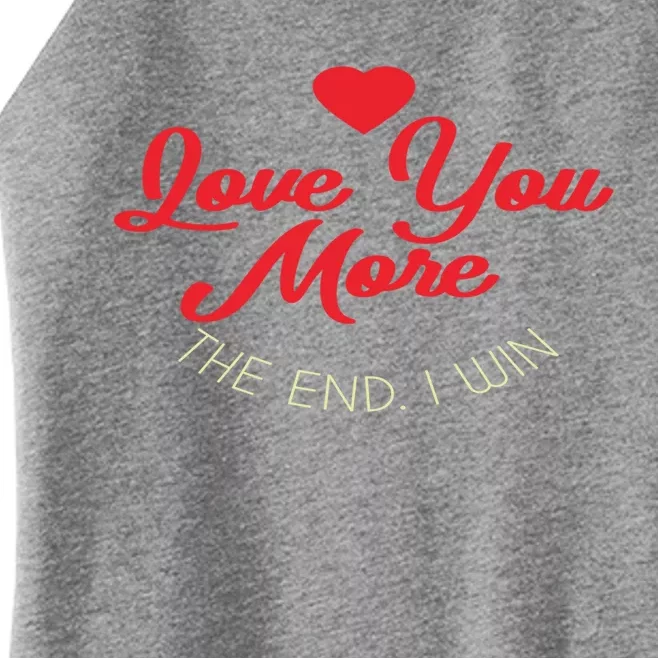 Funny Love You More The End I Win Valentines Gift Women’s Perfect Tri Rocker Tank