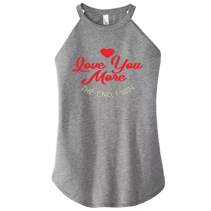 Funny Love You More The End I Win Valentines Gift Women’s Perfect Tri Rocker Tank