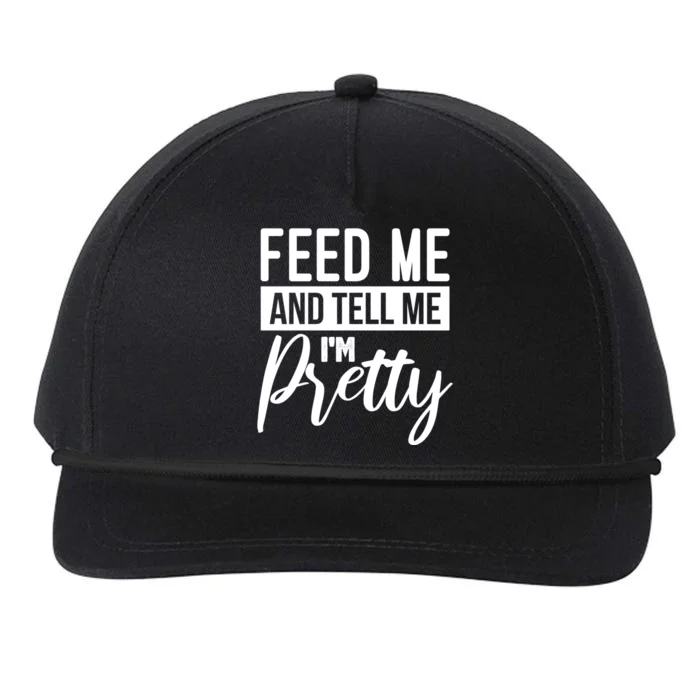 Feed Me And Tell Me I M Pretty Foodie Gift Great Gift Snapback Five-Panel Rope Hat