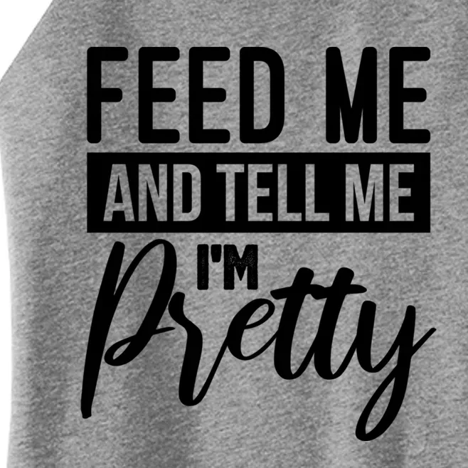 Feed Me And Tell Me I M Pretty Foodie Gift Great Gift Women’s Perfect Tri Rocker Tank