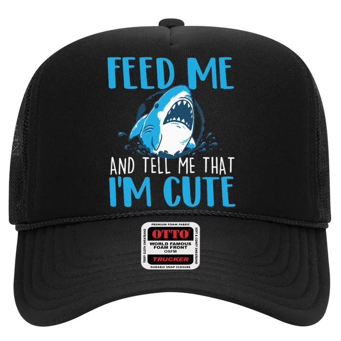 Feed Me And Tell Me That I'm Cute Shark Lover Ocean High Crown Mesh Trucker Hat