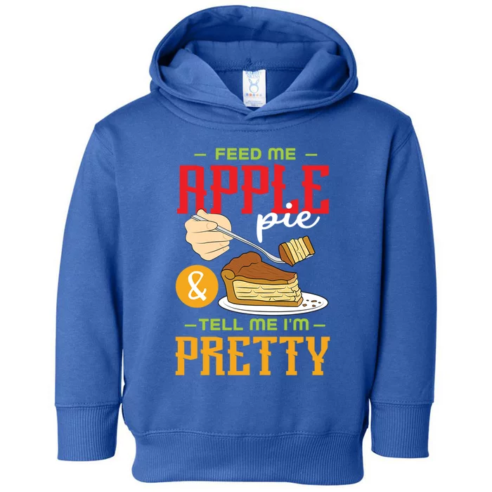 Feed Me Apple Pie And Tell Me Im Pretty Cool Gift Toddler Hoodie