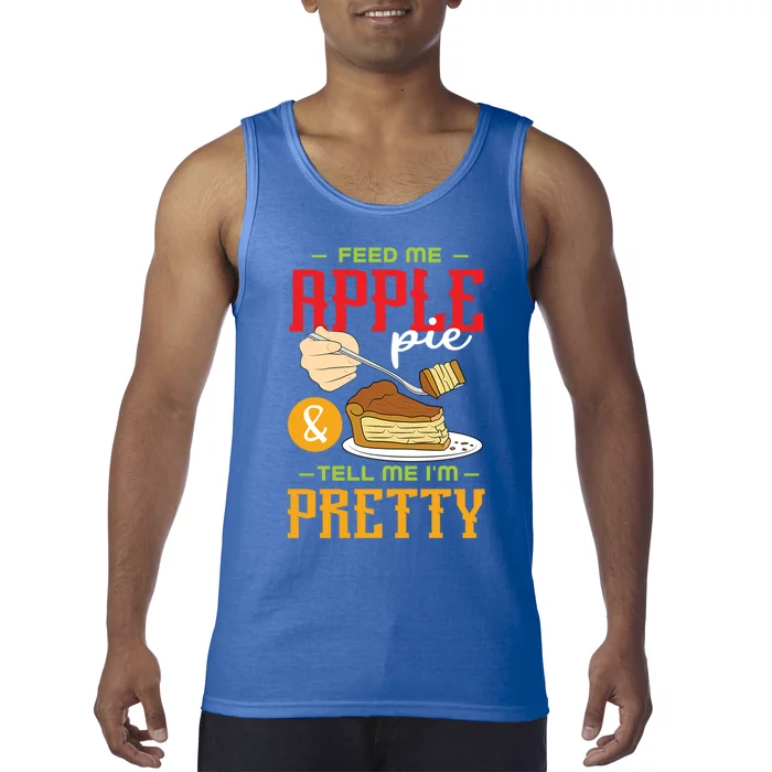 Feed Me Apple Pie And Tell Me Im Pretty Cool Gift Tank Top