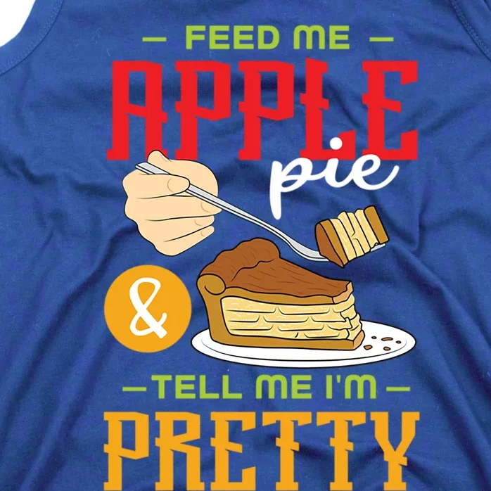 Feed Me Apple Pie And Tell Me Im Pretty Cool Gift Tank Top