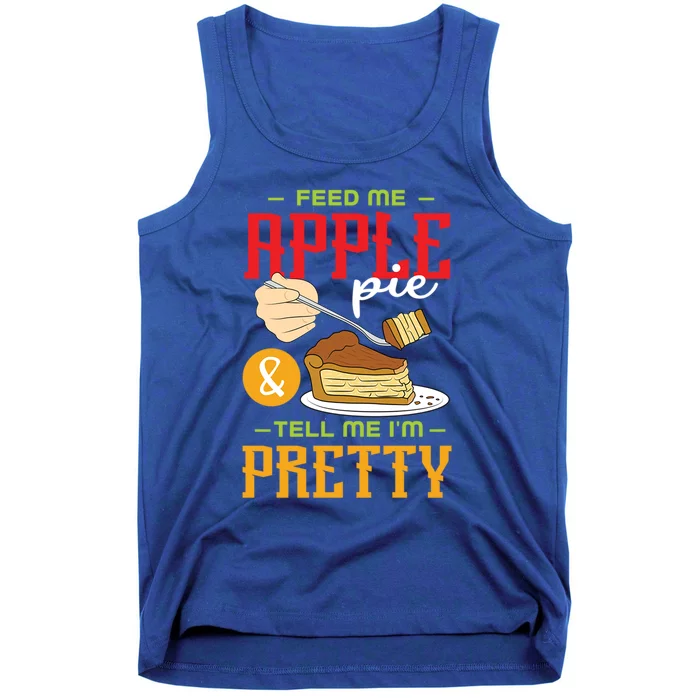 Feed Me Apple Pie And Tell Me Im Pretty Cool Gift Tank Top