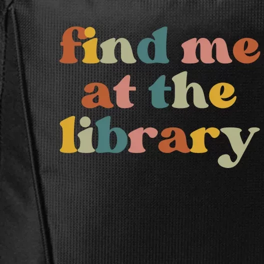 Find Me At The Library Shirt Book Lover School Librarian Groovy City Backpack