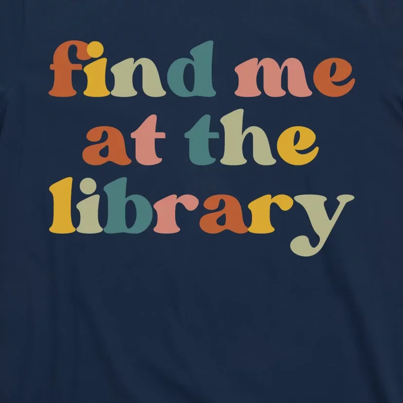 Find Me At The Library Shirt Book Lover School Librarian Groovy T-Shirt