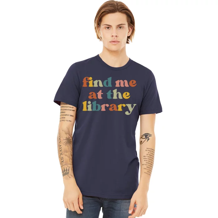 Find Me At The Library Shirt Book Lover School Librarian Groovy Premium T-Shirt