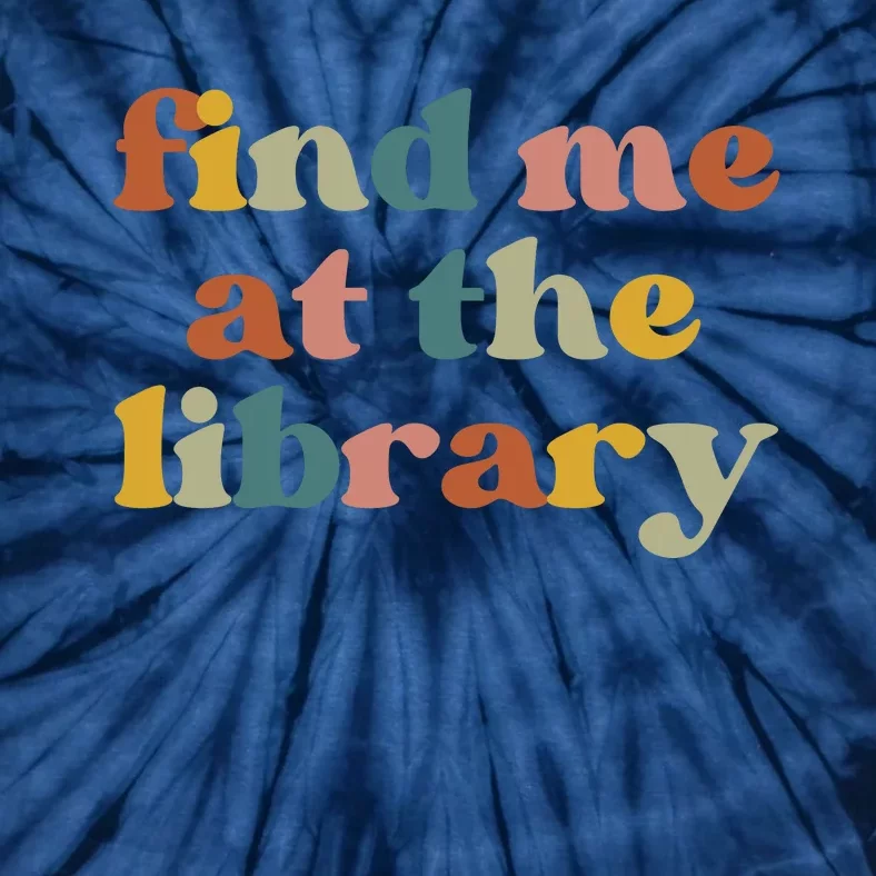 Find Me At The Library Shirt Book Lover School Librarian Groovy Tie-Dye T-Shirt