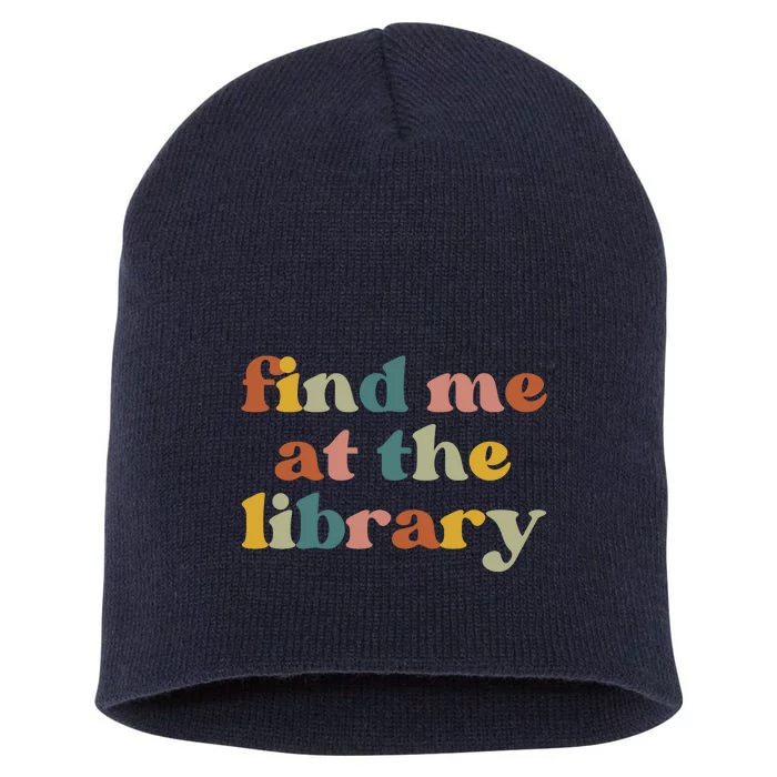 Find Me At The Library Shirt Book Lover School Librarian Groovy Short Acrylic Beanie