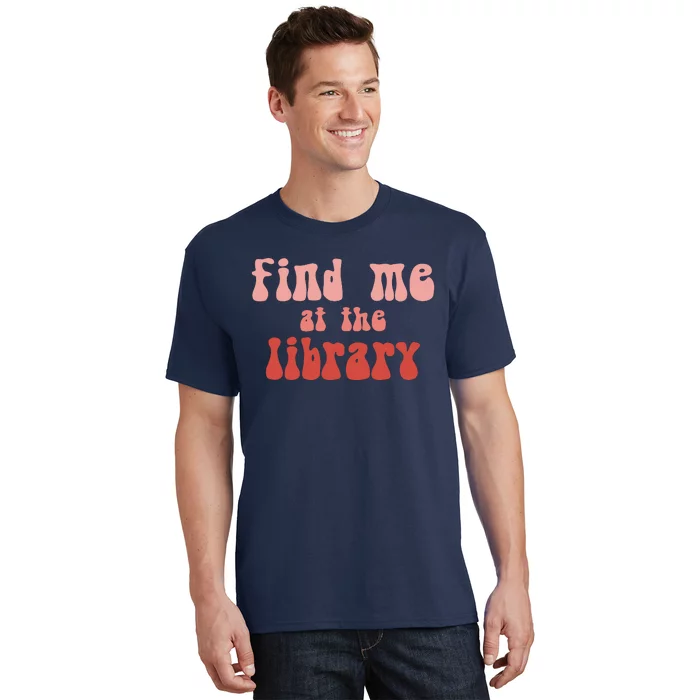 Find Me At The Library T-Shirt