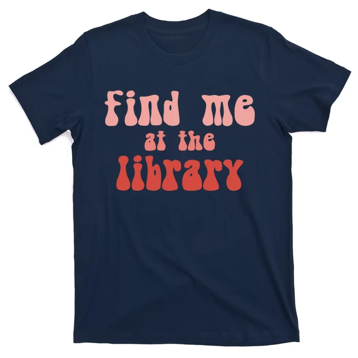 Find Me At The Library T-Shirt