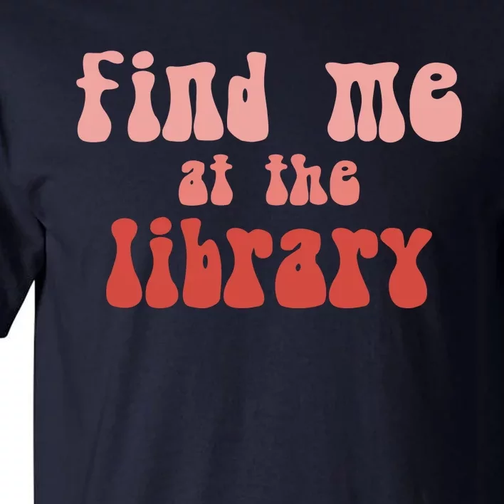 Find Me At The Library Tall T-Shirt