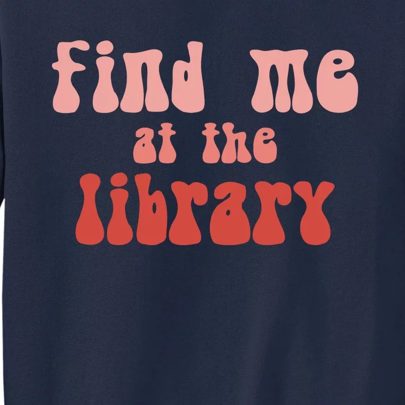 Find Me At The Library Tall Sweatshirt