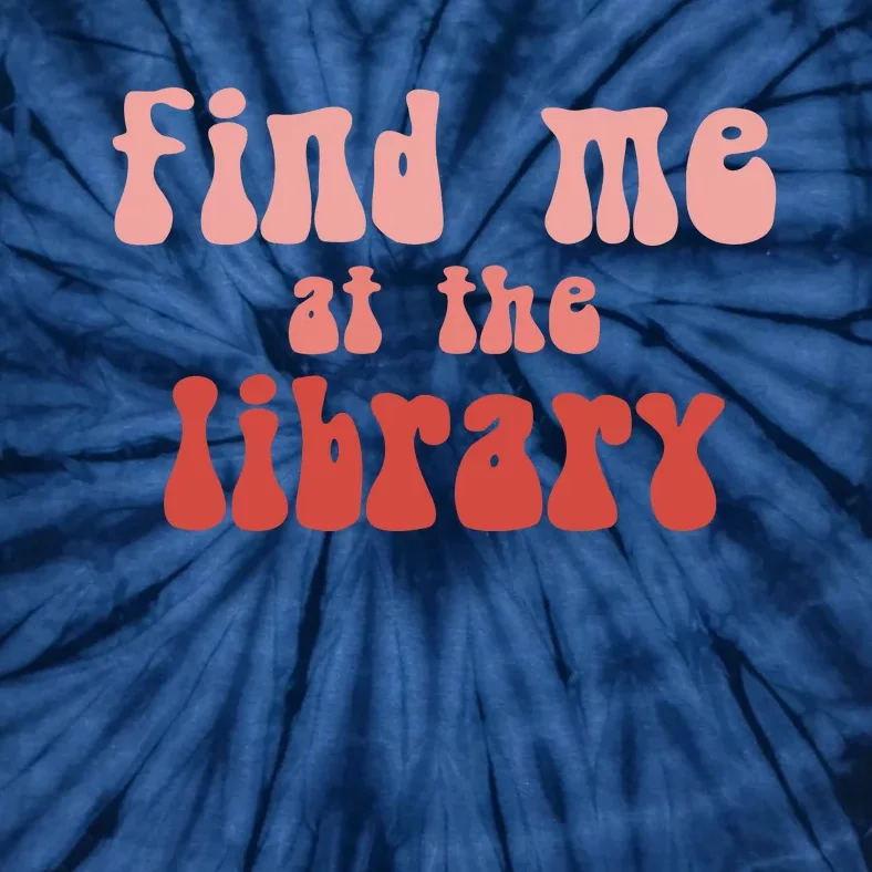 Find Me At The Library Tie-Dye T-Shirt