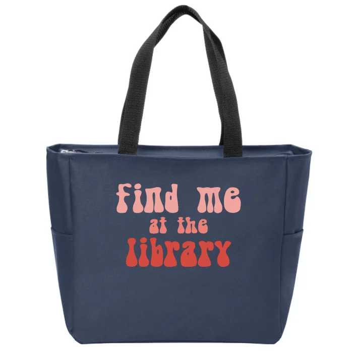 Find Me At The Library Zip Tote Bag