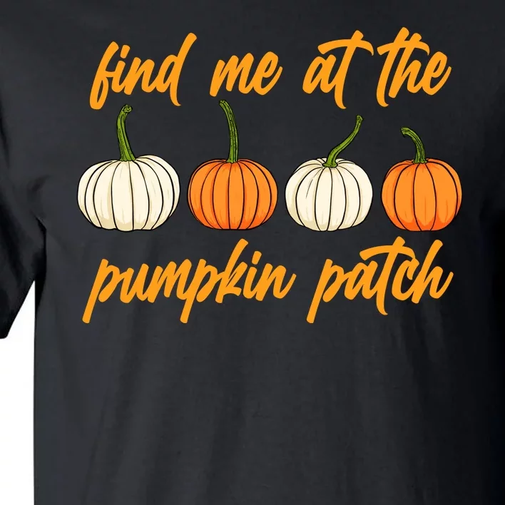 Find Me At The Pumpkin Patch Cute Tall T-Shirt