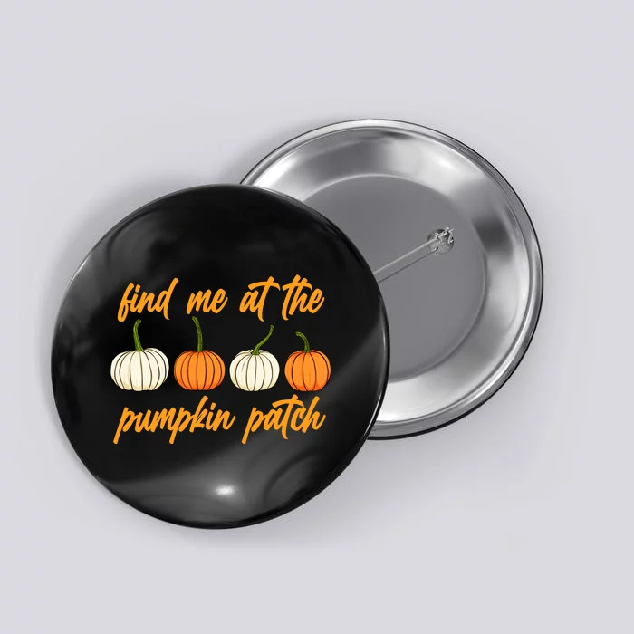 Find Me At The Pumpkin Patch Cute Button