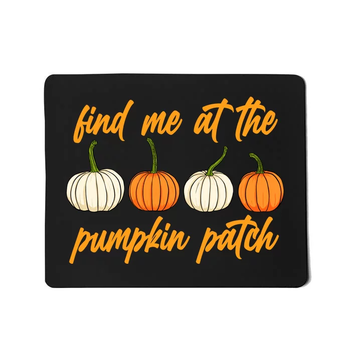 Find Me At The Pumpkin Patch Cute Mousepad